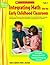 Integrating Math Into the Early Childhood Classroom: Activities and Research-Based Strategies that Build Math Skills, Concepts, and Vocabulary into Classroom Routines, Learning Centers, and More