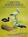Carving Water Birds: Patterns and Instructions for 12 Models Carving Water Birds: Patterns and Instructions for 12 Models