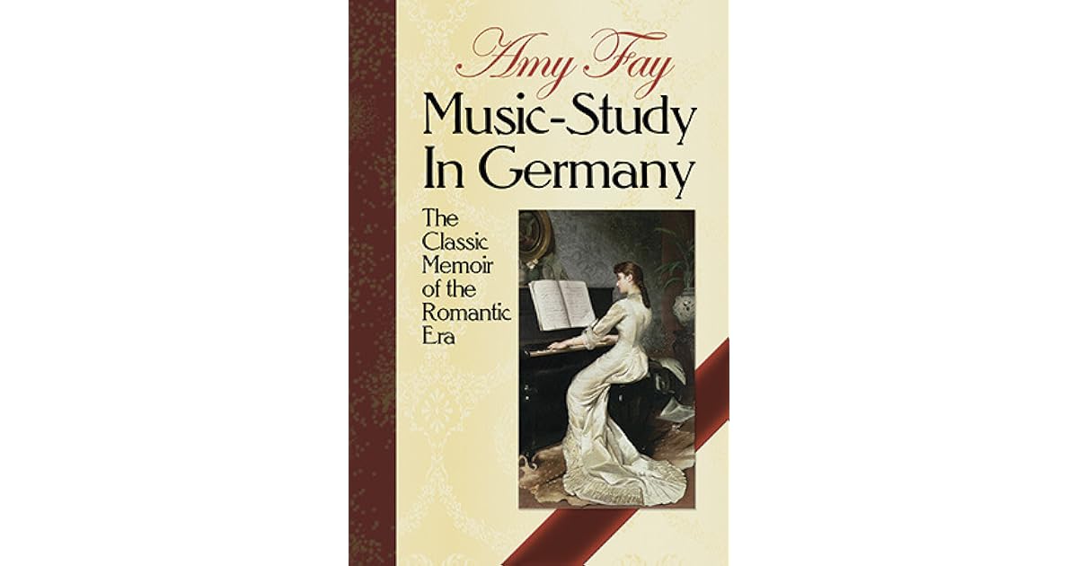 Music Study In Germany The Classic Memoir Of The Romantic Era By Amy Fay