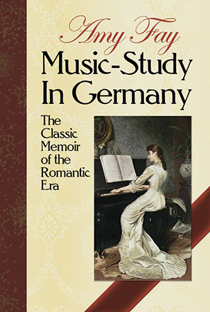 Music-Study in Germany: The Classic Memoir of the Romantic Era (Dover Books On Music: History)