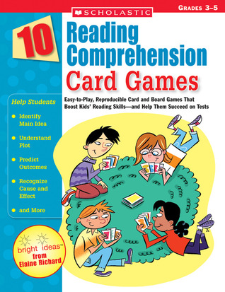 10 Reading Comprehension Card Games: Easy-to-Play, Reproducible Card and Board Games That Boost Kids’ Reading Skills―and Help Them Succeed on Tests