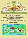 162 Traditional and Contemporary Designs for Stained Glass Projects (Dover Crafts: Stained Glass) 162 Traditional and Contemporary Designs for Stained Glass Projects (Dover Crafts: Stained Glass)