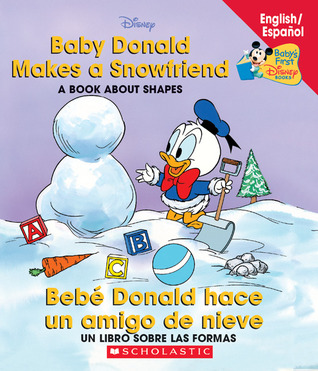Baby Donald Makes A Snowfriend / Bebé Donald hace un amigo de nieve: Baby Donald Makes A Snowfriend/beb Donald Hace (Baby's First Disney Books (Bilingual-Spanish)) (Spanish and English Edition)