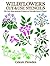 Wildflowers Cut & Use Stencils: 52 Full-Size Stencils Printed on Durable Stencil Paper (Dover Pictorial Archive Series)