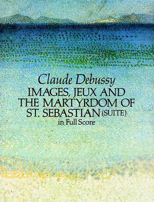 Images, Jeux and the Martyrdom of St. Sebastian (Suite) in Full Score