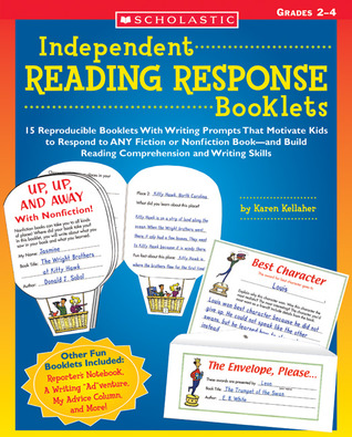 Independent Reading Response Booklets: 15 Reproducible Booklets With Writing Prompts That Motivate Kids to Respond to ANY Fiction or Nonfiction Book and Build Reading Comprehension and Writing Skills