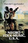 Negro Folk Music, U.S.A. by Harold Courlander