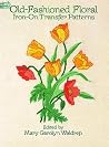 Old-Fashioned Floral Iron-on Transfer Patterns (Dover Needlework) Old-Fashioned Floral Iron-on Transfer Patterns (Dover Needlework)