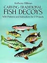 Carving Traditional Fish Decoys: With Patterns and Instructions for 17 Projects Carving Traditional Fish Decoys: With Patterns and Instructions for 17 Projects