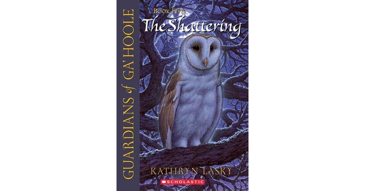 The Shattering Guardians Of Ga Hoole 5 By Kathryn Lasky