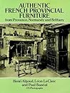 Authentic French Provincial Furniture from Provence, Normandy and Brittany: 124 Photographic Plates