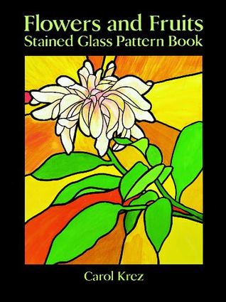 Flowers and Fruits Stained Glass Pattern Book (Dover Stained Glass Instruction)
