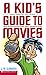 A Kid's Guide To Movies by J.M. Clements
