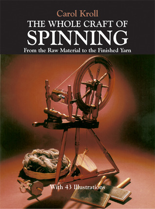 The Whole Craft of Spinning: From the Raw Material to the Finished Yarn (Dover Crafts: Weaving & Dyeing)