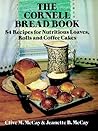 The Cornell Bread Book: 54 Recipes for Nutritious Loaves, Rolls and Coffee Cakes