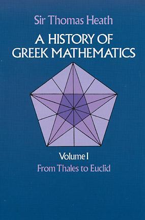 A History of Greek Mathematics, Vol. 1: From Thales to Euclid (Volume 1)