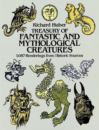 Treasury of Fantastic and Mythological Creatures: 1,087 Renderings from Historic Sources (Dover Pictorial Archive)