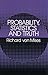 Probability, Statistics and Truth by Richard von Mises Probability, Statistics and Truth by Richard von Mises