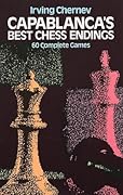 Capablanca's Best Chess Endings: 60 Complete Games