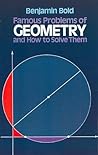 Famous Problems of Geometry and How to Solve Them by Benjamin Bold