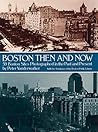 Boston Then and Now: 59 Boston Sites Photographed in the Past and Present Boston Then and Now: 59 Boston Sites Photographed in the Past and Present