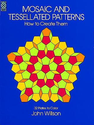 Mosaic and Tessellated Patterns: How to Create Them, with 32 Plates to Color (Dover Art Instruction)