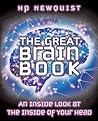 The Great Brain Book: an Inside Look at the Inside of Your Head The Great Brain Book: an Inside Look at the Inside of Your Head