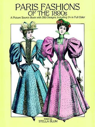Paris Fashions of the 1890s: A Picture Sourcebook with 350 Designs, Including 24 in Full Color (Paperback)