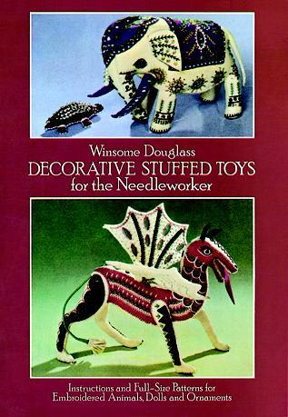 Decorative Stuffed Toys for the Needleworker: Instructions and Full-Size Patterns for Embroidered Animals, Dolls and Ornaments (Paperback)