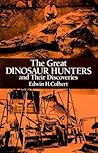 The Great Dinosaur Hunters and Their Discoveries The Great Dinosaur Hunters and Their Discoveries