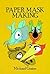 Complete Book of Paper Mask Making