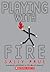 Playing With Fire