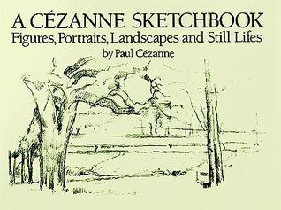 A Cézanne Sketchbook: Figures, Portraits, Landscapes and Still Lifes