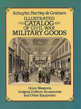 Illustrated Catalog of Civil War Military Goods: Union Weapons, Insignia, Uniform Accessories and Other Equipment (Paperback)