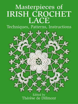 Masterpieces of Irish Crochet Lace: Techniques, Patterns, Instructions
