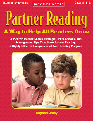 Partner Reading: A Way to Help All Readers Grow: A Mentor Teacher Shares Strategies, Mini-Lessons, and Management Tips That Make Partner Reading a Highly Effective Component of Your Reading Program