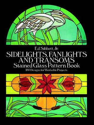 Sidelights, Fanlights and Transoms Stained Glass Pattern Book (Dover Crafts: Stained Glass)