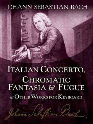 Italian Concerto, Chromatic Fantasia & Fugue and Other Works for Keyboard (Dover Classical Piano Music)