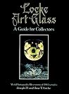 Locke Art Glass: A Guide for Collectors with Photographic Illustrations of 190 Examples Locke Art Glass: A Guide for Collectors with Photographic Illustrations of 190 Examples