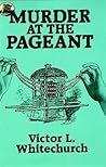 Murder at the Pageant by Victor L. Whitechurch Murder at the Pageant by Victor L. Whitechurch