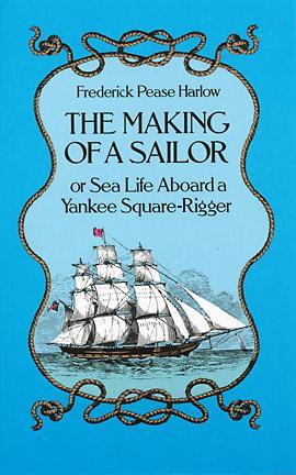 The Making of a Sailor or Sea Life Aboard a Yankee Square-Rigger (Paperback)
