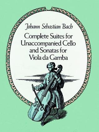 Complete Suites for Unaccompanied Cello and Sonatas for Viola Da Gamba (Dover Chamber Music Scores)
