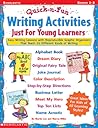 Quick-n-Fun Writing Activities Just for Young Learners: Easy Writing Lessons with Reproducible Graphic Organizers That Teach 26 Different Kinds of Writing