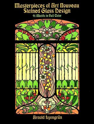 Masterpieces of Art Nouveau Stained Glass Design: 91 Motifs in Full Color (Dover Pictorial Archive)