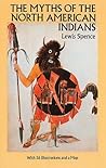 The Myths of the North American Indians by Lewis Spence The Myths of the North American Indians by Lewis Spence