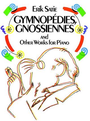 Gymnopédies, Gnossiennes and Other Works for Piano (Dover Classical Piano Music)