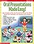 Oral Presentations Made Easy!: Super Strategies and Warm-Ups That Help Kids Write and Give Effective Speeches and Presentations and Communicate With Confidence