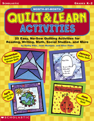 Month-by-month Quilt & Learn Activities: 25 Easy, No-Sew Quilting Activities for Reading, Writing, Math, Social Studies, and More (Month By Month Series)