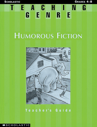 Teaching Genre: Humorous Fiction: A Complete Unit That Helps Students Explore This Exciting Genre and Become Better Readers and Writers