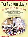 Your Classroom Library: New Ways to Give It More Teaching Power: Great Teacher-Tested and Research-Based Strategies for Organizing and Using Your Library